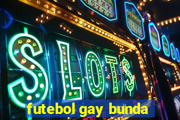 futebol gay bunda